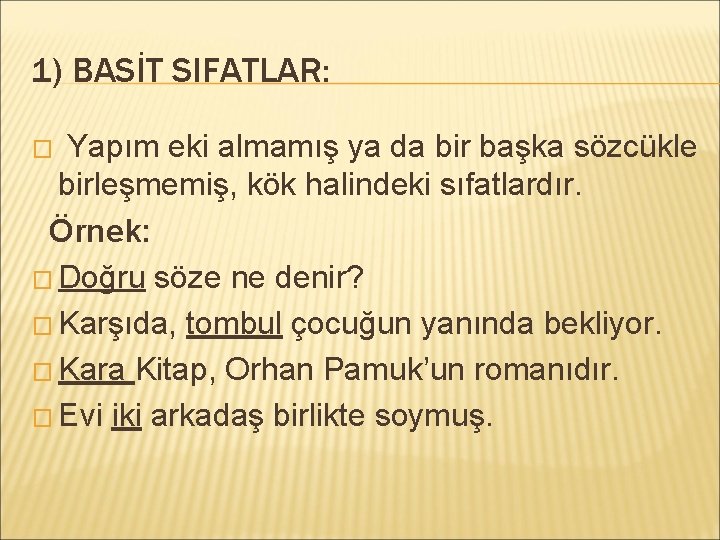 1) BASİT SIFATLAR: Yapım eki almamış ya da bir başka sözcükle birleşmemiş, kök halindeki