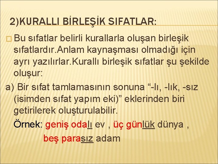 2)KURALLI BİRLEŞİK SIFATLAR: � Bu sıfatlar belirli kurallarla oluşan birleşik sıfatlardır. Anlam kaynaşması olmadığı