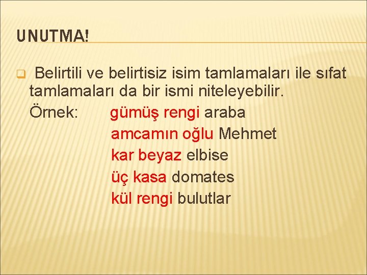 UNUTMA! q Belirtili ve belirtisiz isim tamlamaları ile sıfat tamlamaları da bir ismi niteleyebilir.