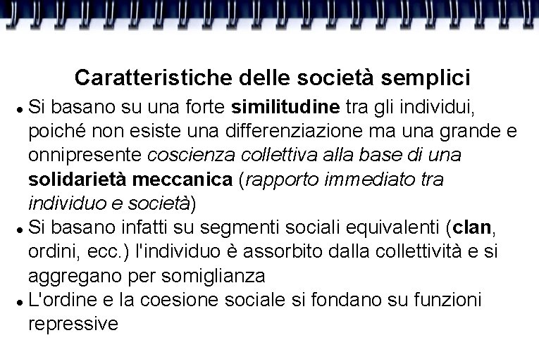 Caratteristiche delle società semplici Si basano su una forte similitudine tra gli individui, poiché