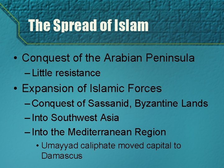 The Spread of Islam • Conquest of the Arabian Peninsula – Little resistance •