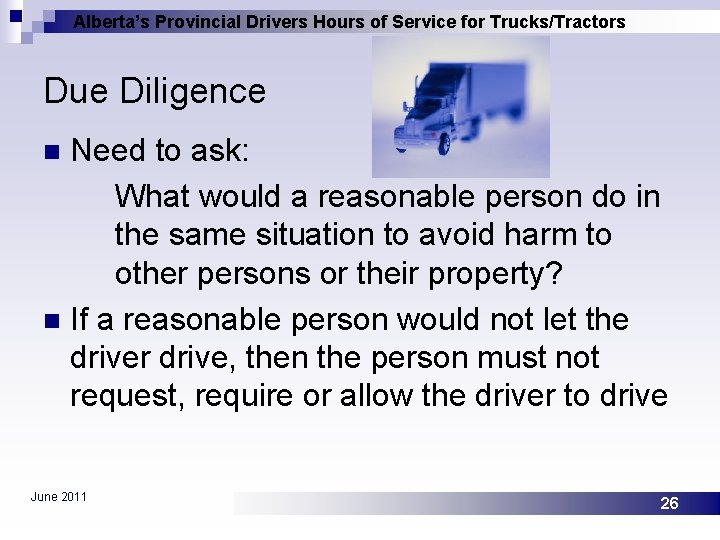 Alberta’s Provincial Drivers Hours of Service for Trucks/Tractors Due Diligence Need to ask: What