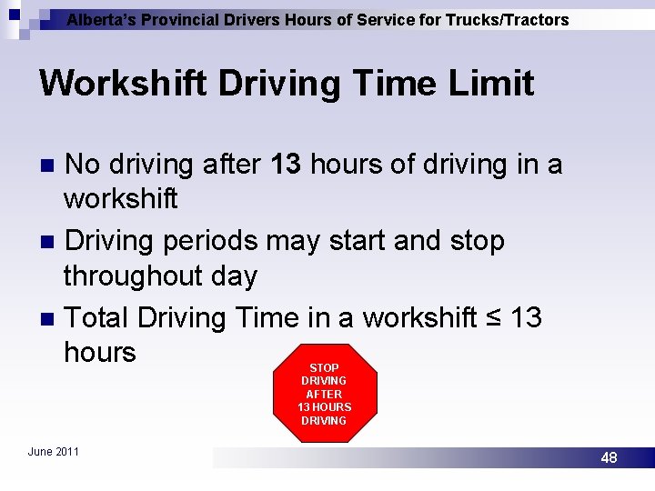 Alberta’s Provincial Drivers Hours of Service for Trucks/Tractors Workshift Driving Time Limit No driving