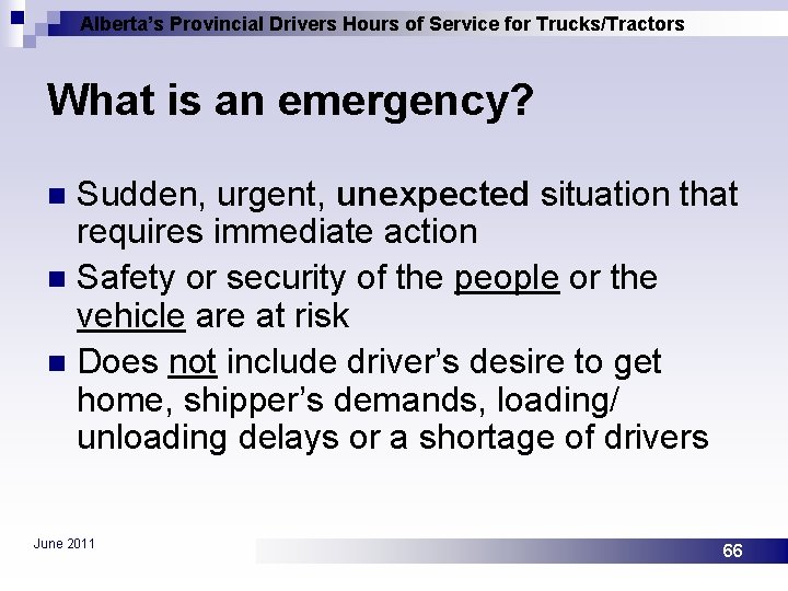 Alberta’s Provincial Drivers Hours of Service for Trucks/Tractors What is an emergency? Sudden, urgent,