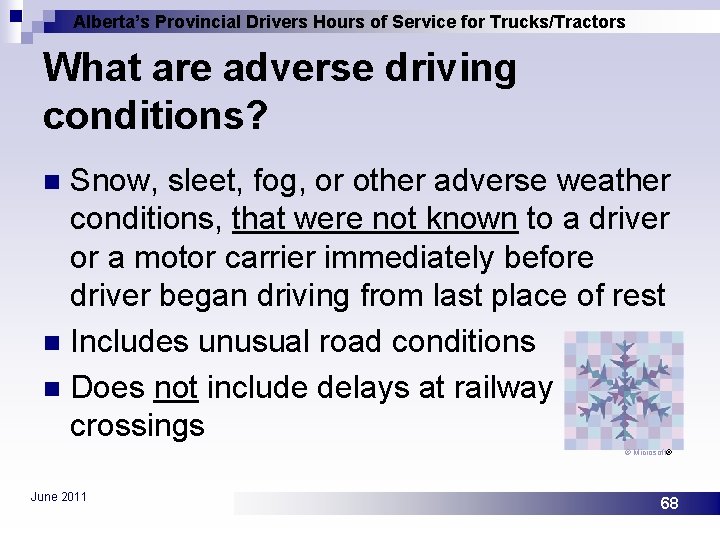 Alberta’s Provincial Drivers Hours of Service for Trucks/Tractors What are adverse driving conditions? Snow,