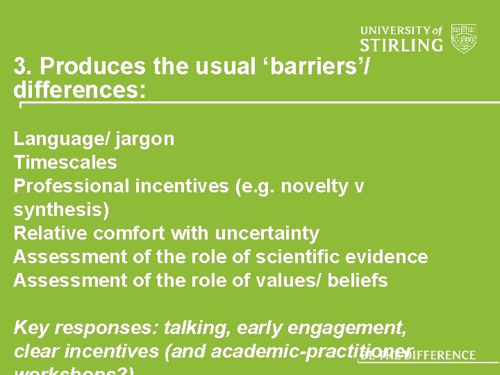 3. Produces the usual ‘barriers’/ differences: Language/ jargon Timescales Professional incentives (e. g. novelty