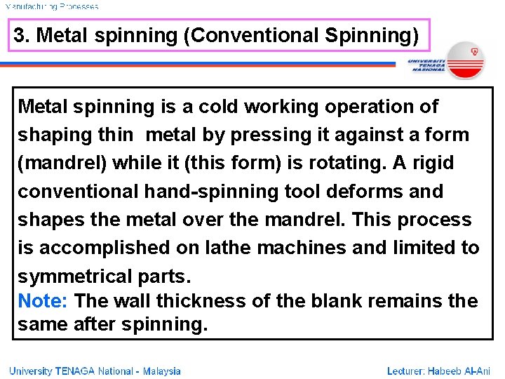 3. Metal spinning (Conventional Spinning) Metal spinning is a cold working operation of shaping