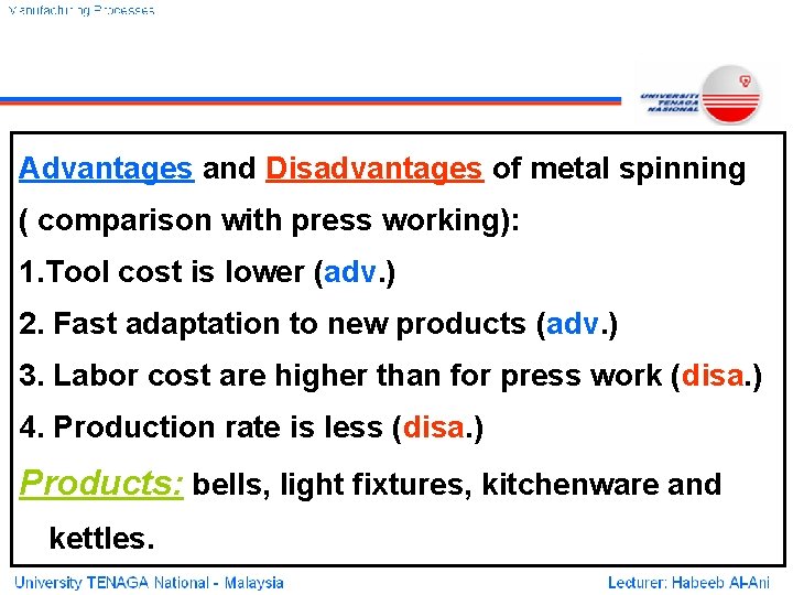 Advantages and Disadvantages of metal spinning ( comparison with press working): 1. Tool cost