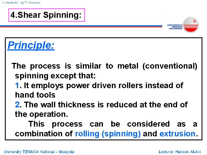4. Shear Spinning: Principle: The process is similar to metal (conventional) spinning except that: