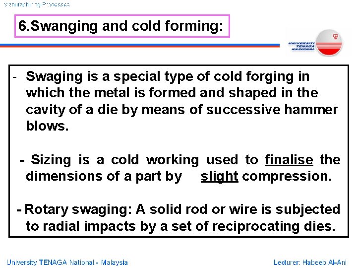 6. Swanging and cold forming: - Swaging is a special type of cold forging