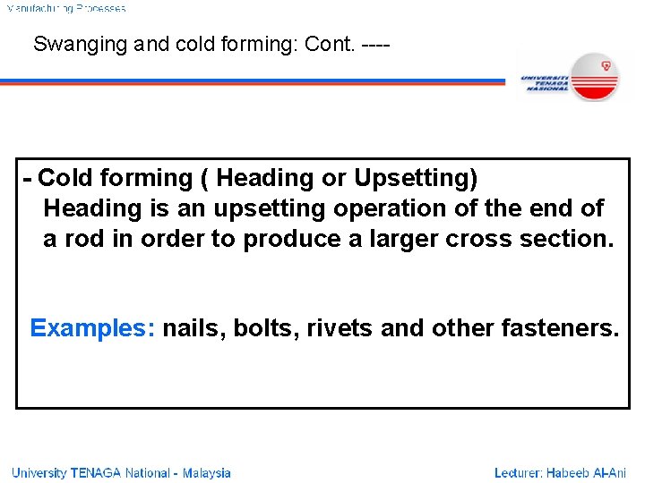 Swanging and cold forming: Cont. ---- - Cold forming ( Heading or Upsetting) Heading