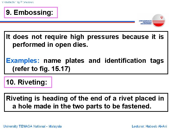 9. Embossing: It does not require high pressures because it is performed in open