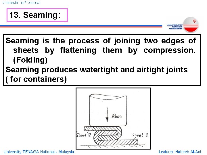 13. Seaming: Seaming is the process of joining two edges of sheets by flattening