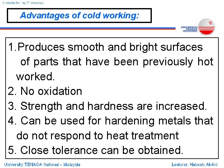 Advantages of cold working: 1. Produces smooth and bright surfaces of parts that have