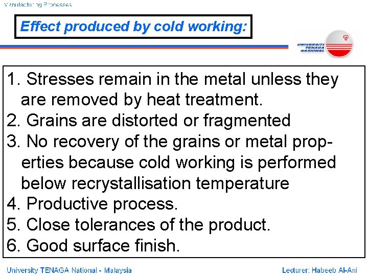 Effect produced by cold working: 1. Stresses remain in the metal unless they are