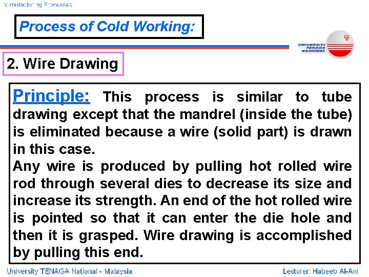 Process of Cold Working: 2. Wire Drawing Principle: This process is similar to tube