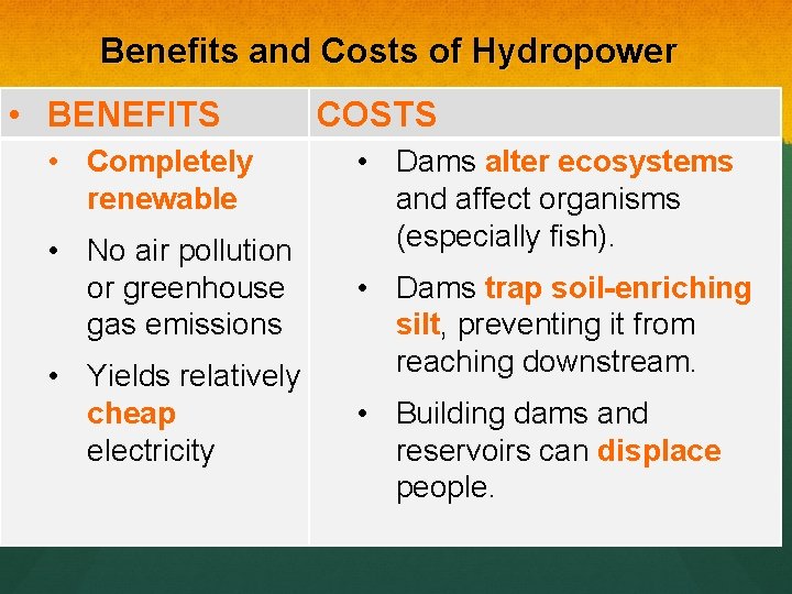 Benefits and Costs of Hydropower • BENEFITS • Completely renewable • No air pollution