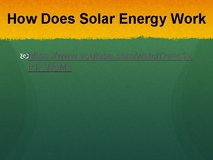 How Does Solar Energy Work https: //www. youtube. com/watch? v=c 1 y ir. T_Wq.