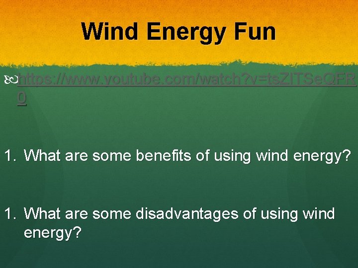 Wind Energy Fun https: //www. youtube. com/watch? v=ts. ZITSe. QFR 0 1. What are