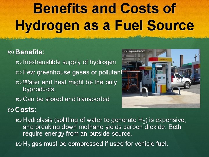 Benefits and Costs of Hydrogen as a Fuel Source Benefits: Inexhaustible supply of hydrogen