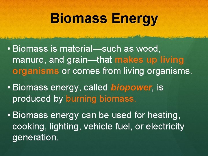 Biomass Energy • Biomass is material—such as wood, manure, and grain—that makes up living
