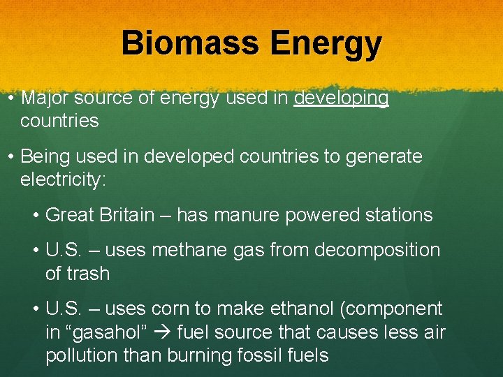 Biomass Energy • Major source of energy used in developing countries • Being used