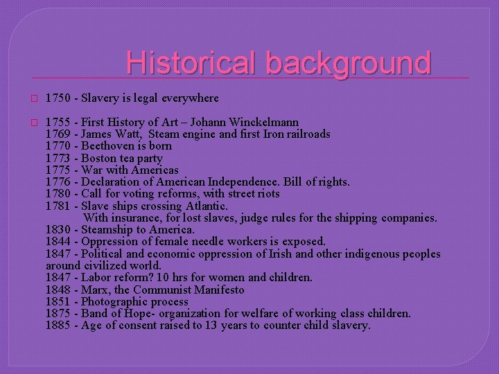 Historical background � 1750 - Slavery is legal everywhere � 1755 - First History