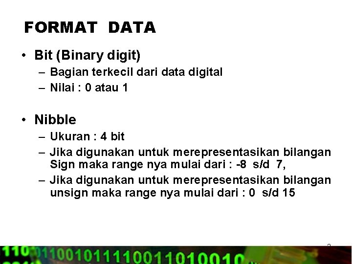 FORMAT DATA • Bit (Binary digit) – Bagian terkecil dari data digital – Nilai
