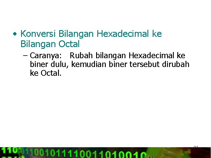  • Konversi Bilangan Hexadecimal ke Bilangan Octal – Caranya: Rubah bilangan Hexadecimal ke