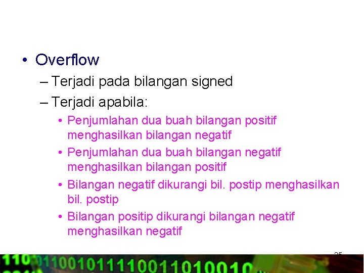  • Overflow – Terjadi pada bilangan signed – Terjadi apabila: • Penjumlahan dua