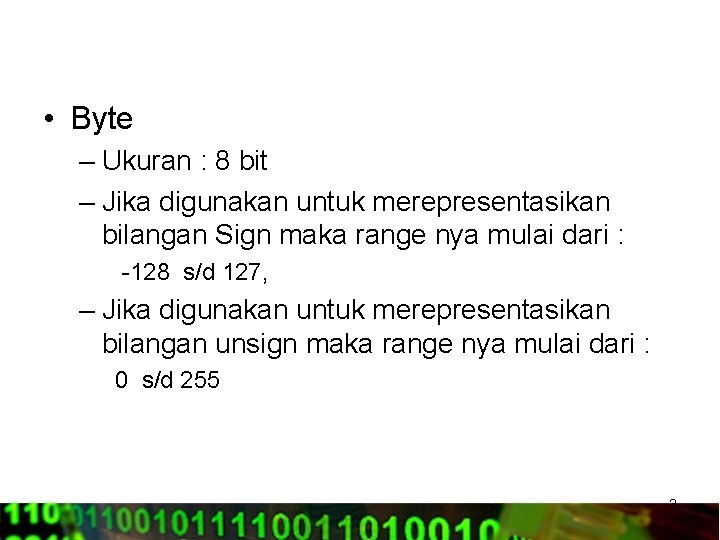  • Byte – Ukuran : 8 bit – Jika digunakan untuk merepresentasikan bilangan