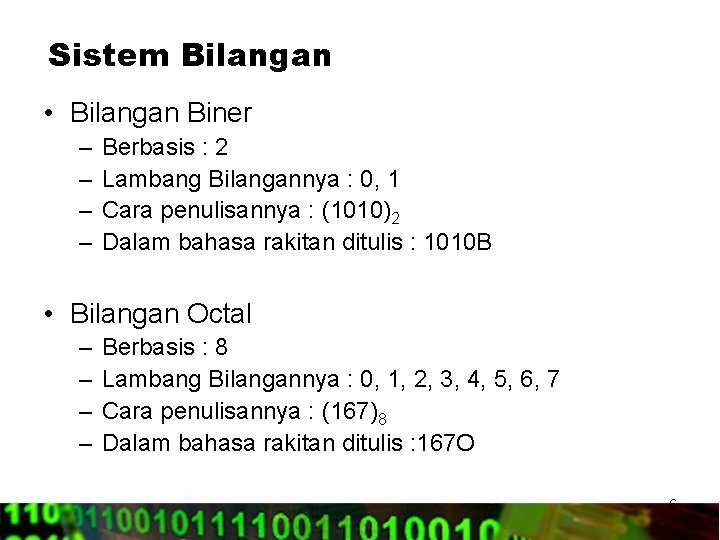 Sistem Bilangan • Bilangan Biner – – Berbasis : 2 Lambang Bilangannya : 0,