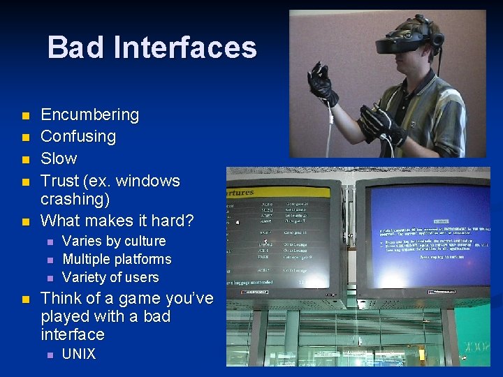 Bad Interfaces n n n Encumbering Confusing Slow Trust (ex. windows crashing) What makes