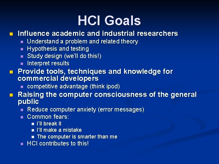 HCI Goals n Influence academic and industrial researchers n n n Provide tools, techniques
