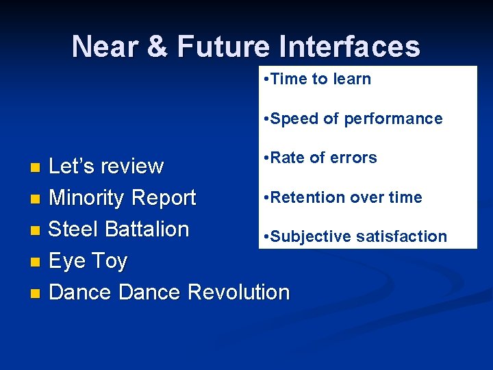 Near & Future Interfaces • Time to learn • Speed of performance • Rate