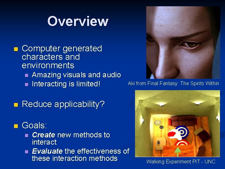 Overview n Computer generated characters and environments n n Amazing visuals and audio Interacting
