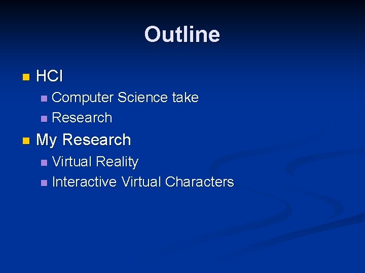 Outline n HCI Computer Science take n Research n n My Research Virtual Reality