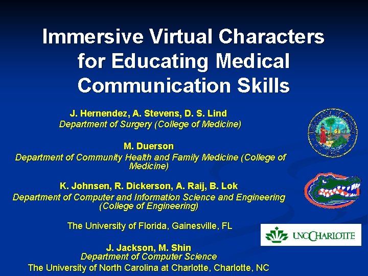 Immersive Virtual Characters for Educating Medical Communication Skills J. Hernendez, A. Stevens, D. S.