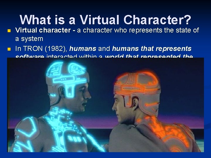 What is a Virtual Character? n n Virtual character - a character who represents