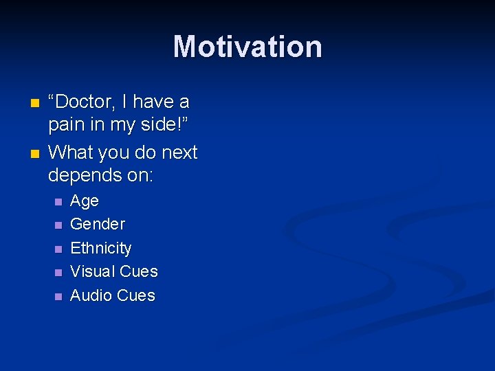 Motivation n n “Doctor, I have a pain in my side!” What you do