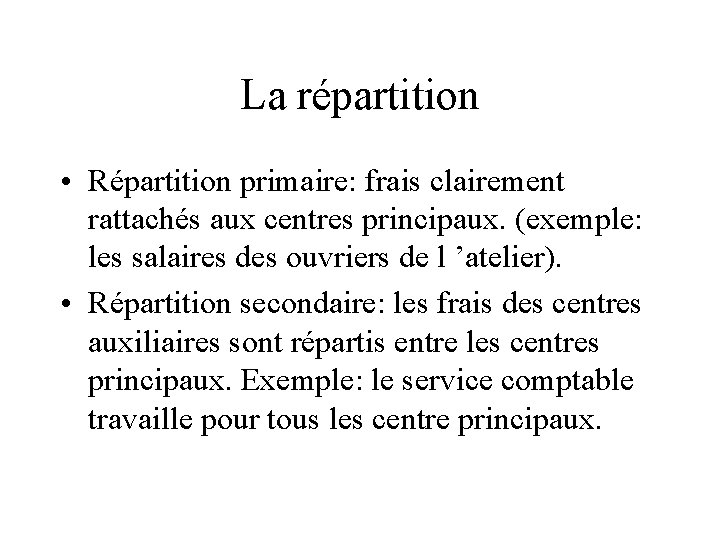 La répartition • Répartition primaire: frais clairement rattachés aux centres principaux. (exemple: les salaires