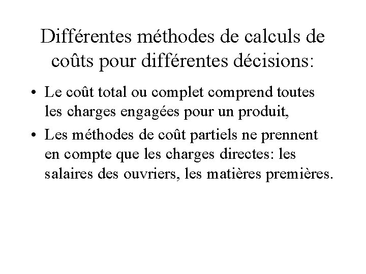 Différentes méthodes de calculs de coûts pour différentes décisions: • Le coût total ou