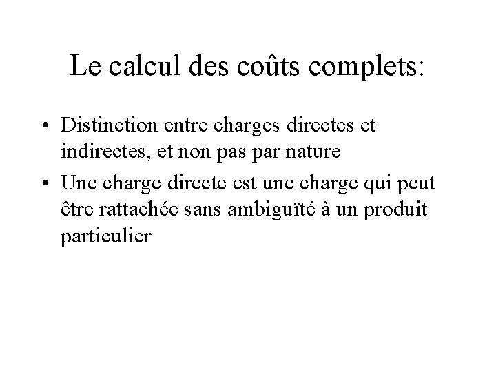 Le calcul des coûts complets: • Distinction entre charges directes et indirectes, et non