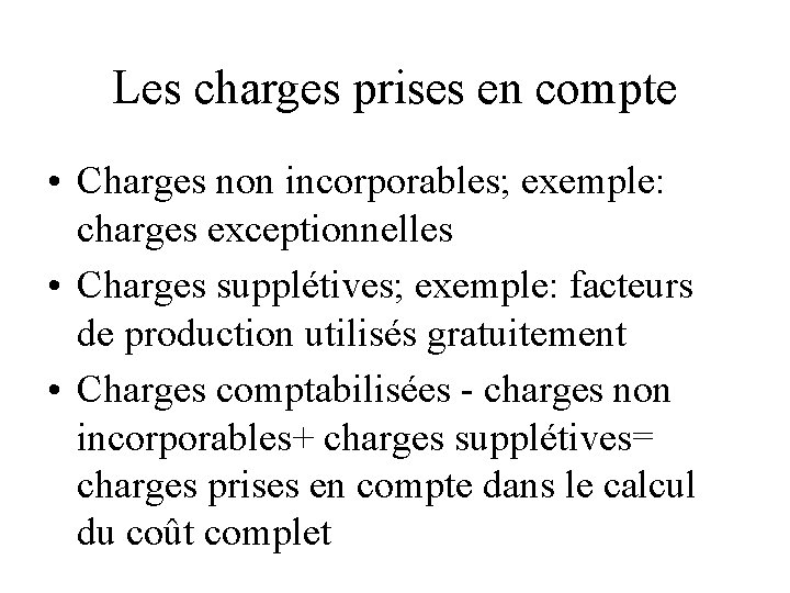 Les charges prises en compte • Charges non incorporables; exemple: charges exceptionnelles • Charges