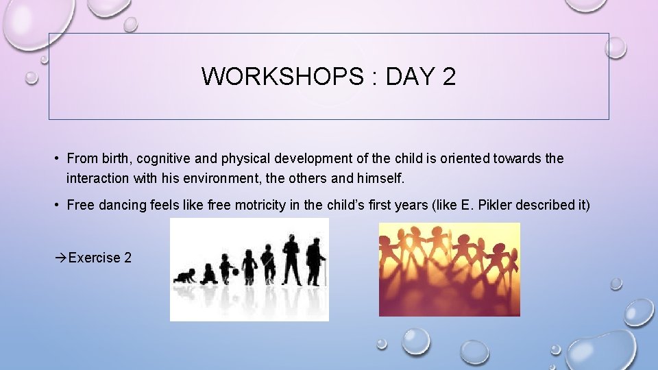 WORKSHOPS : DAY 2 • From birth, cognitive and physical development of the child