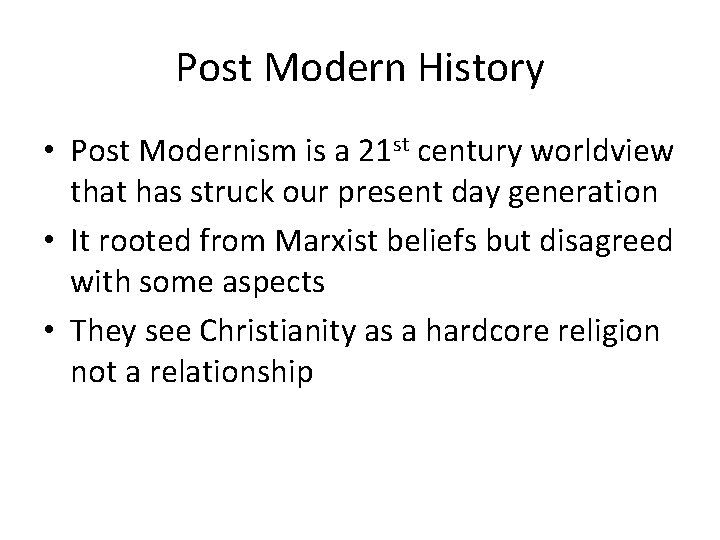 Post Modern History • Post Modernism is a 21 st century worldview that has