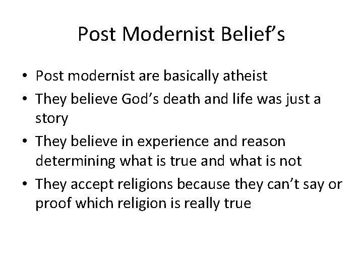 Post Modernist Belief’s • Post modernist are basically atheist • They believe God’s death