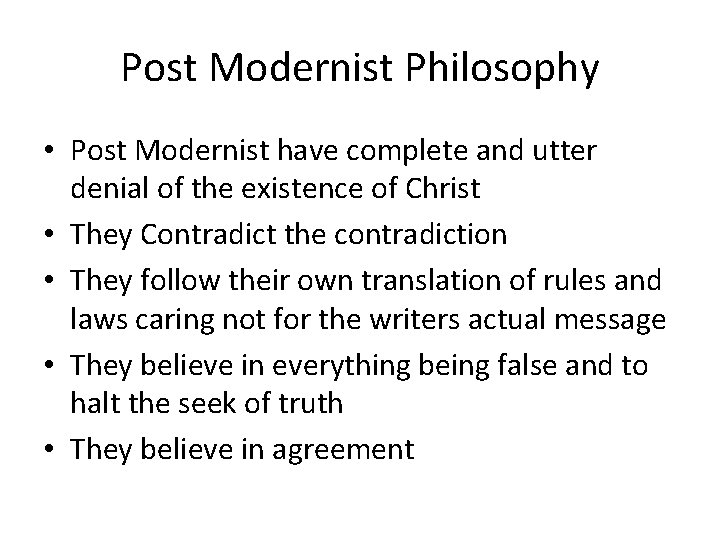 Post Modernist Philosophy • Post Modernist have complete and utter denial of the existence