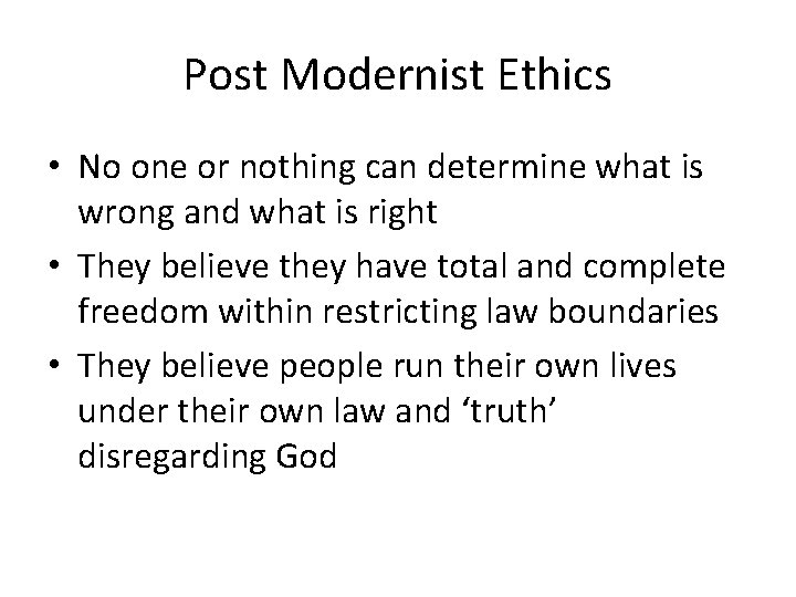 Post Modernist Ethics • No one or nothing can determine what is wrong and