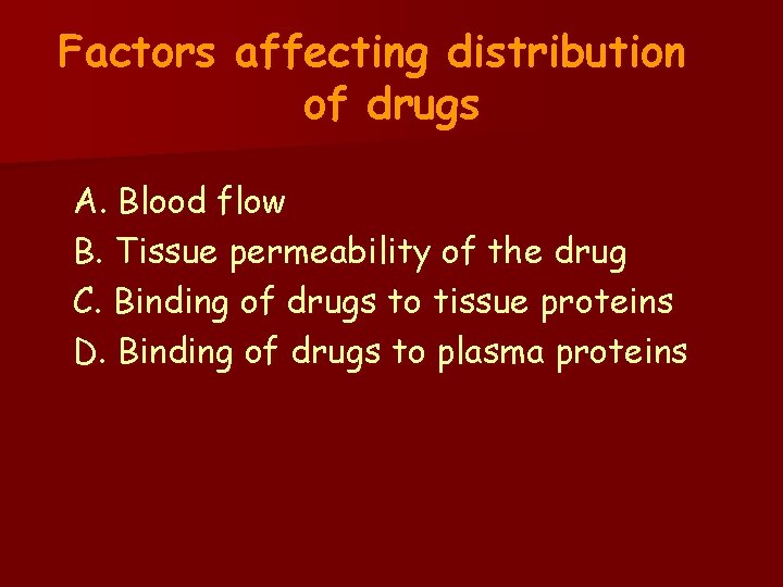 Factors affecting distribution of drugs A. Blood flow B. Tissue permeability of the drug